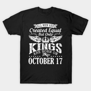 All Men Are Created Equal But Only Kings Are Born On October 17 Happy Birthday To Me Papa Dad Son T-Shirt